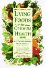 Living Foods for Optimum Health : A Highly Effective Program to Remove Toxins and Restore Your Body to Vibrant Health